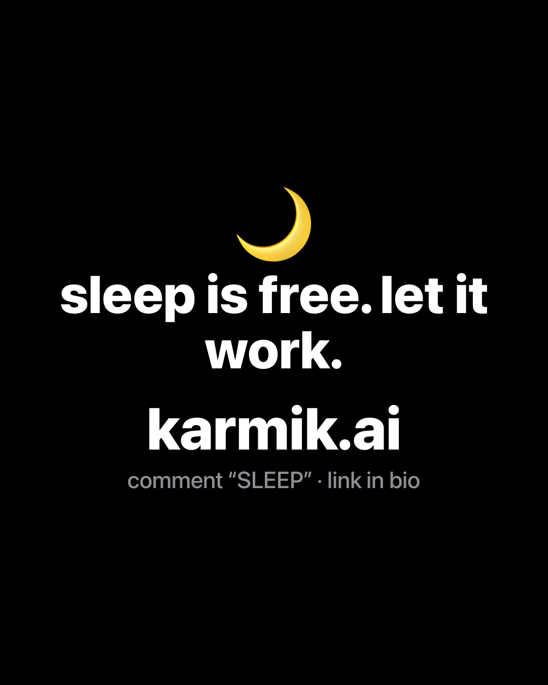 Crescent moon emoji with bold white text on black reading: sleep is free. let it work. karmik.ai.