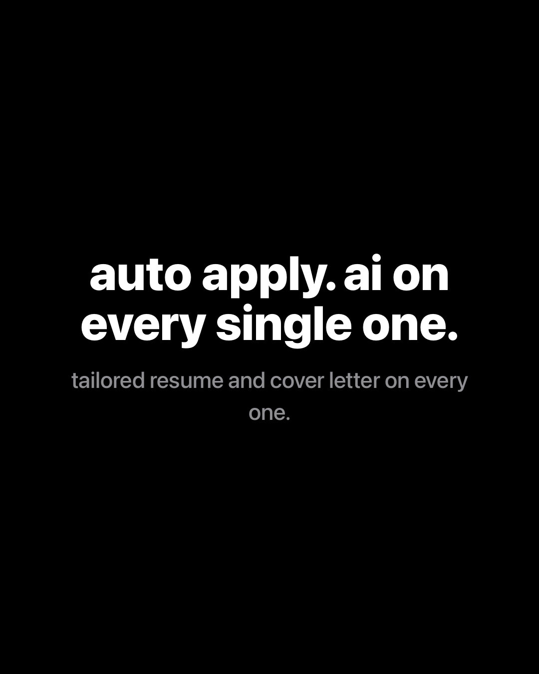 Bold white text on black reading: auto apply. ai on every single one. tailored resume and cover letter on every one.