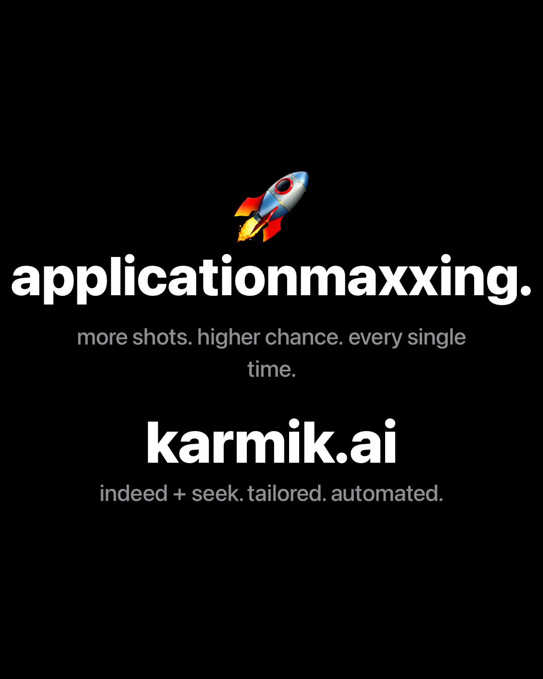 Rocket emoji above bold white text on black reading: applicationmaxxing. more shots. higher chance. every single time. karmik.ai, indeed and seek, tailored, automated.