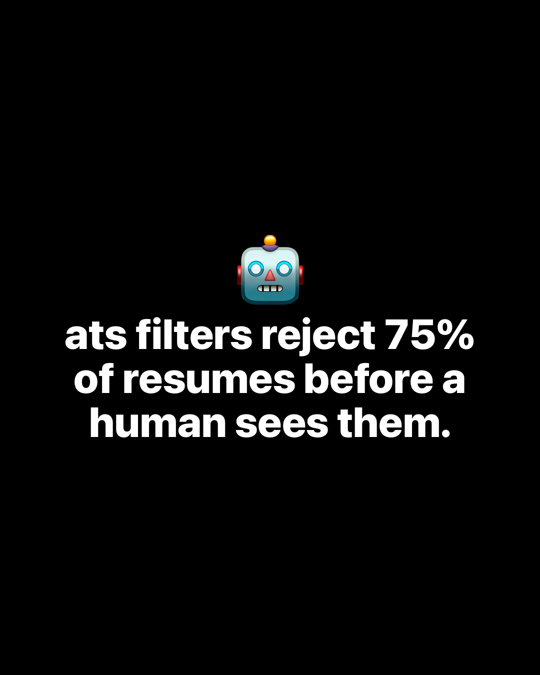 Robot emoji with bold white text on black reading: ats filters reject 75% of resumes before a human sees them.