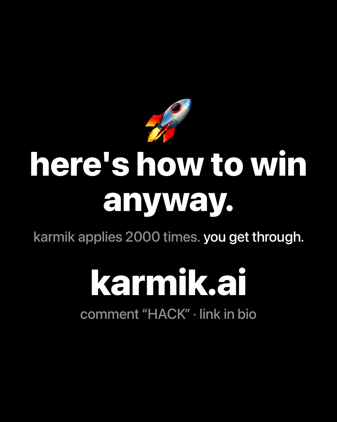 Rocket emoji with bold white text on black reading: here's how to win anyway. karmik applies 2000 times. you get through. karmik.ai.