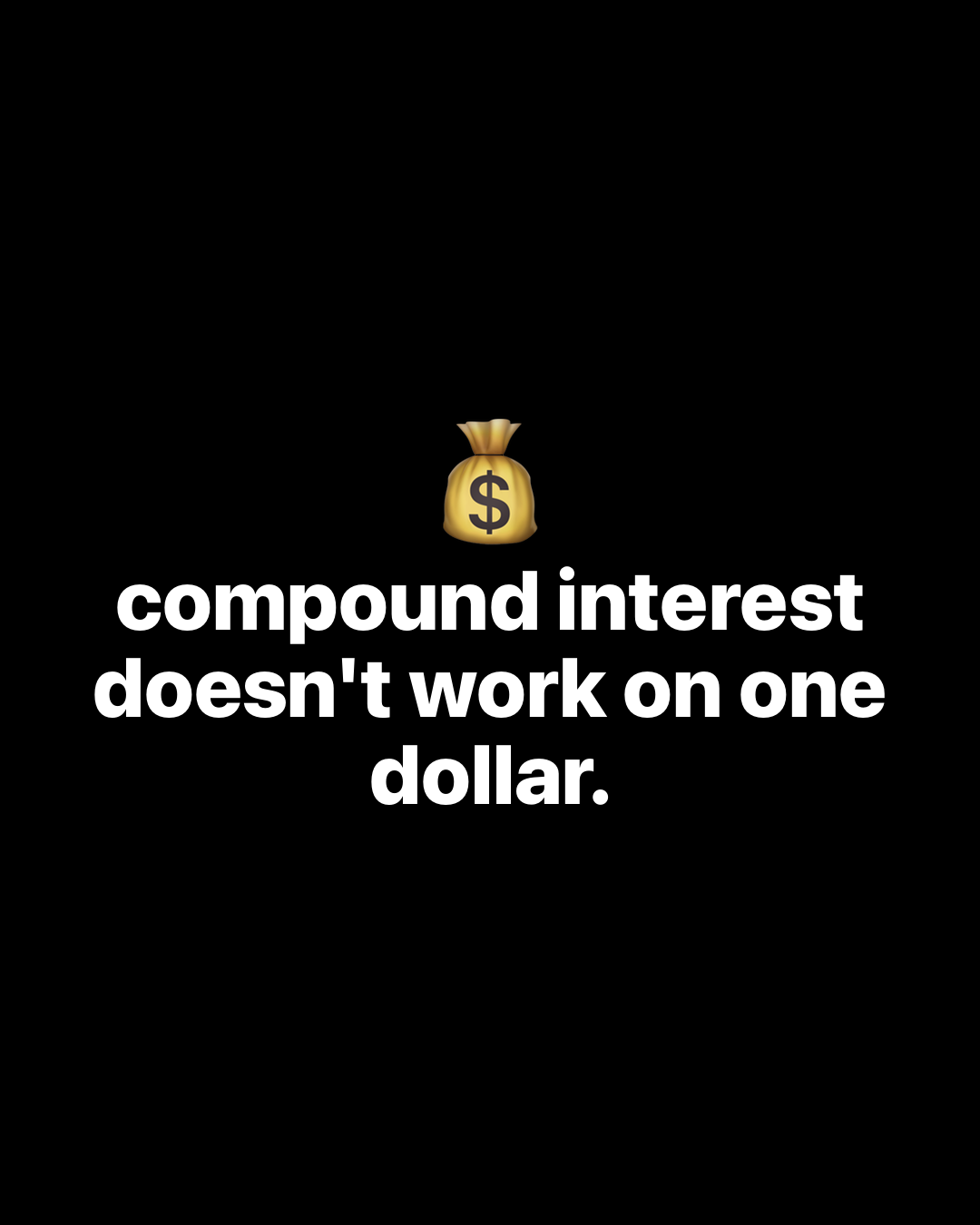 Money bag emoji on black background with bold white text reading: compound interest doesn't work on one dollar.