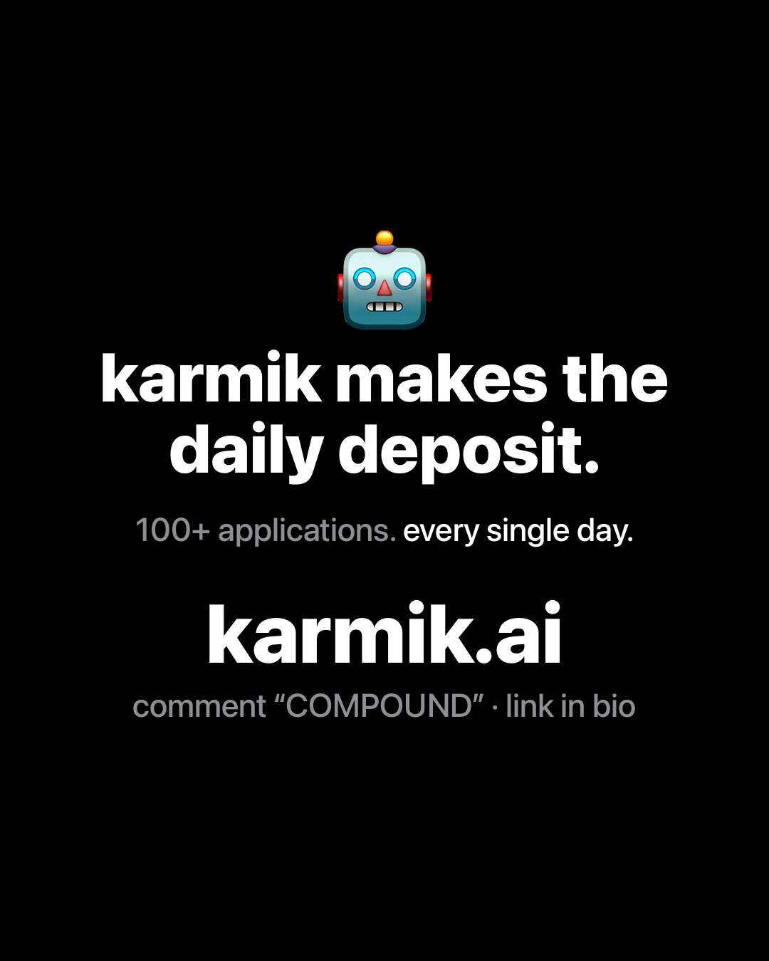 Robot emoji on black background with bold white text reading: karmik makes the daily deposit. 100+ applications. every single day. karmik.ai