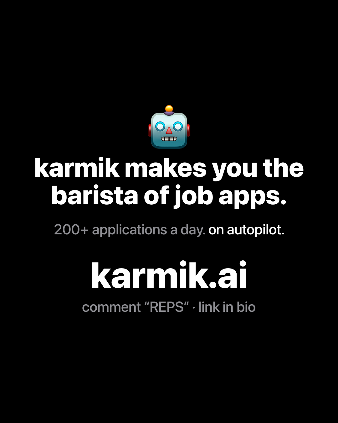 Robot emoji above bold white text on black reading: karmik makes you the barista of job apps. 200+ applications a day. on autopilot. karmik.ai.