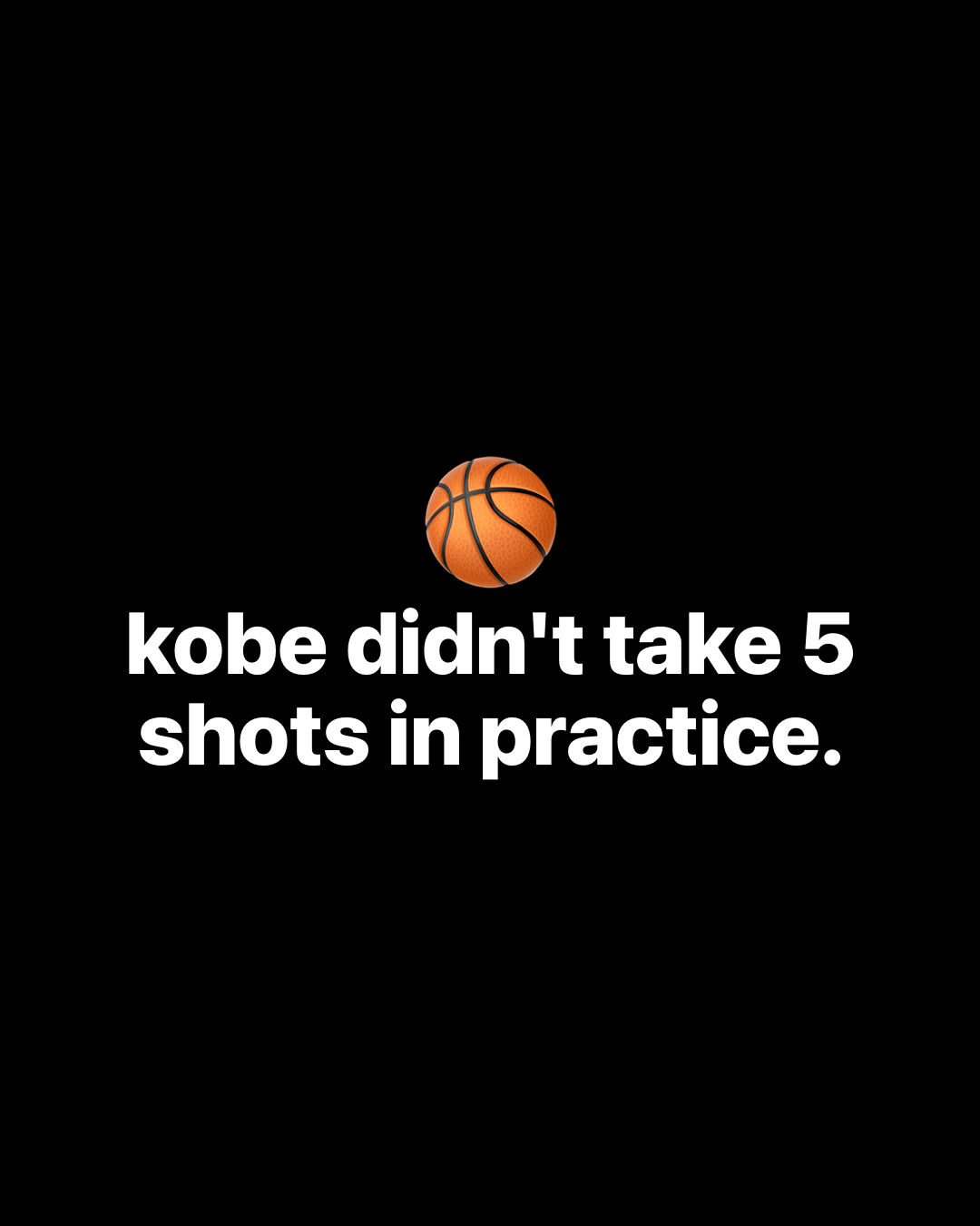 Basketball emoji above bold white text on black reading: kobe didn't take 5 shots in practice.