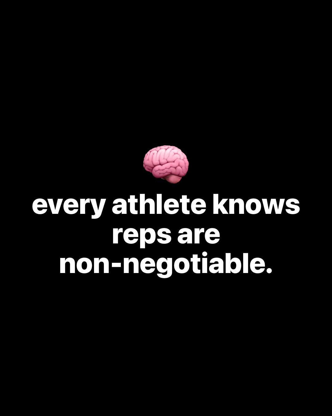 Brain emoji above bold white text on black reading: every athlete knows reps are non-negotiable.