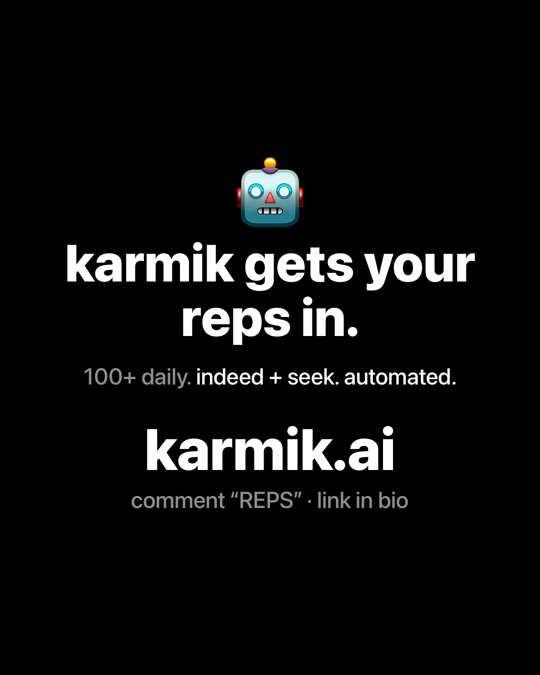 Robot emoji above bold white text on black reading: karmik gets your reps in. 100+ daily. indeed + seek. automated. karmik.ai.