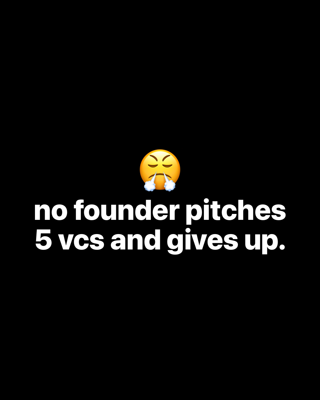 Angry face emoji above bold white text on black: no founder pitches 5 vcs and gives up.