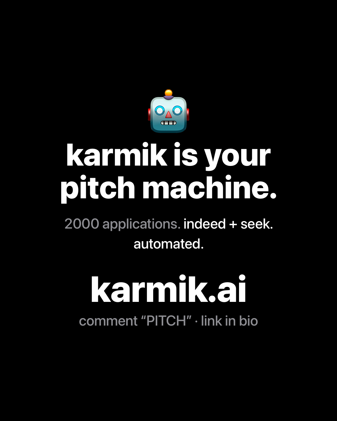 Robot emoji above bold white text on black: karmik is your pitch machine. 2000 applications. indeed + seek. automated. karmik.ai.