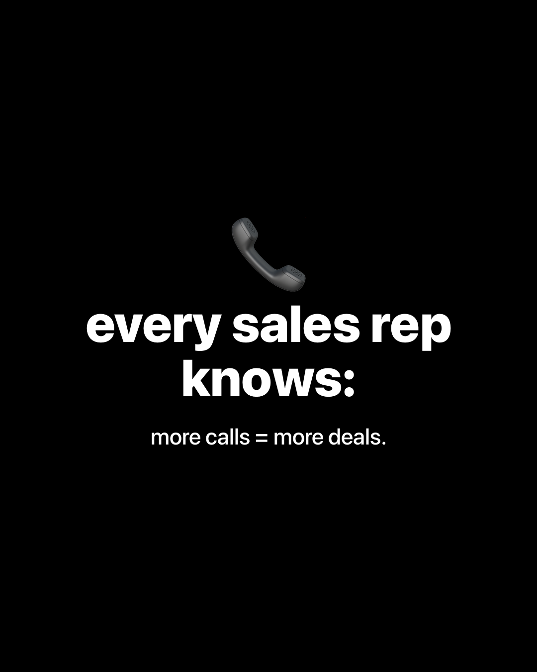 Phone emoji with bold white text on black: every sales rep knows: more calls = more deals.