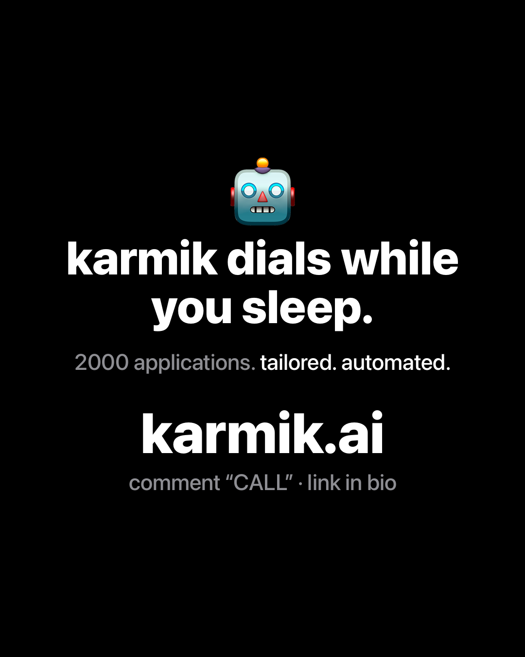 Robot emoji with bold white text on black: karmik dials while you sleep. 2000 applications. tailored. automated. karmik.ai