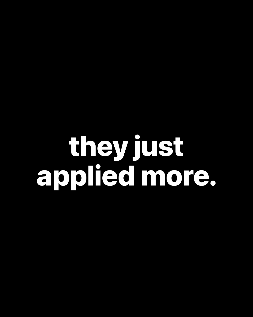 Bold white text on black reading: they just applied more.
