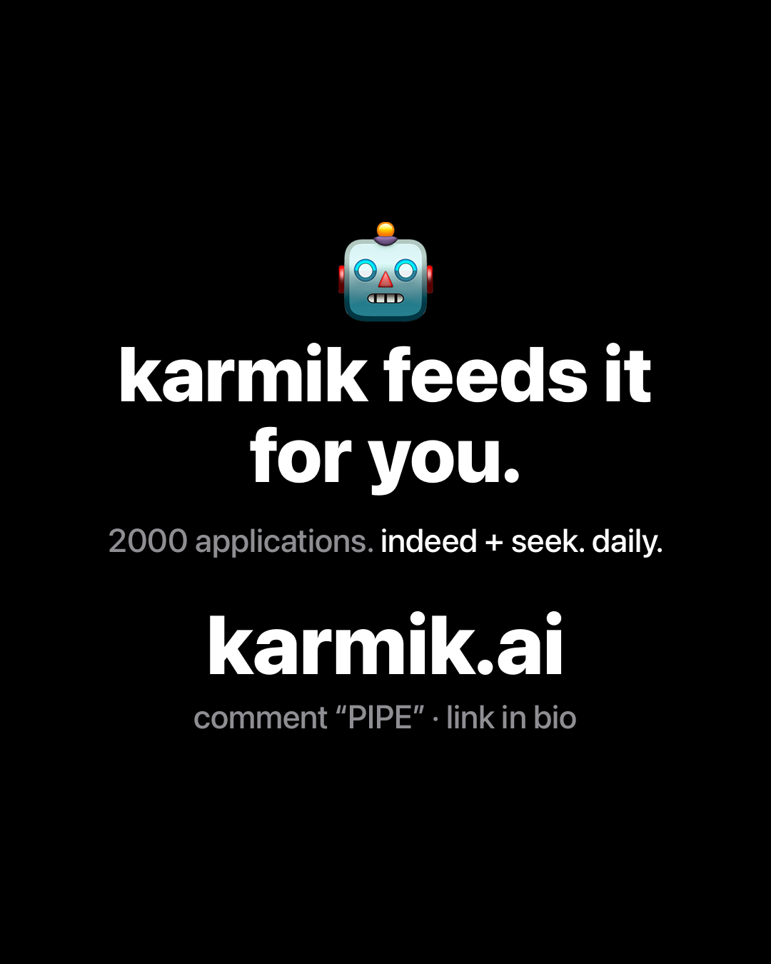 Robot emoji above bold white text on black reading: karmik feeds it for you. 2000 applications. indeed + seek. daily. karmik.ai.